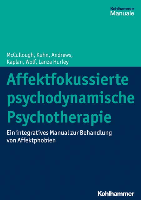 Affektfokussierte psychodynamische Psychotherapie: Ein integratives Manual zur Behandlung von Affektphobien