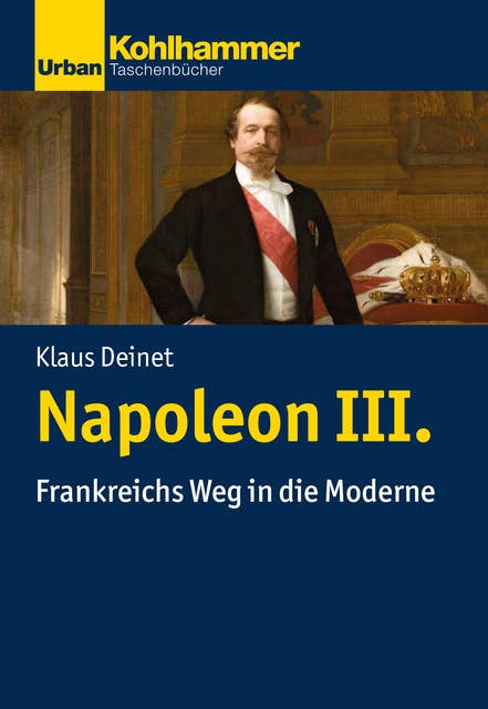 Napoleon III.: Frankreichs Weg in die Moderne