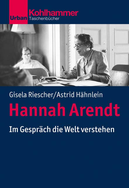 Hannah Arendt: Im Gespräch die Welt verstehen