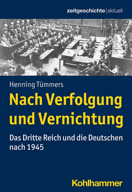 Nach Verfolgung und Vernichtung: Das Dritte Reich und die Deutschen nach 1945