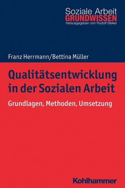 Qualitätsentwicklung in der Sozialen Arbeit: Grundlagen, Methoden, Umsetzung