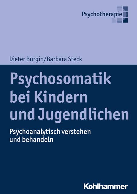 Psychosomatik bei Kindern und Jugendlichen: Psychoanalytisch verstehen und behandeln