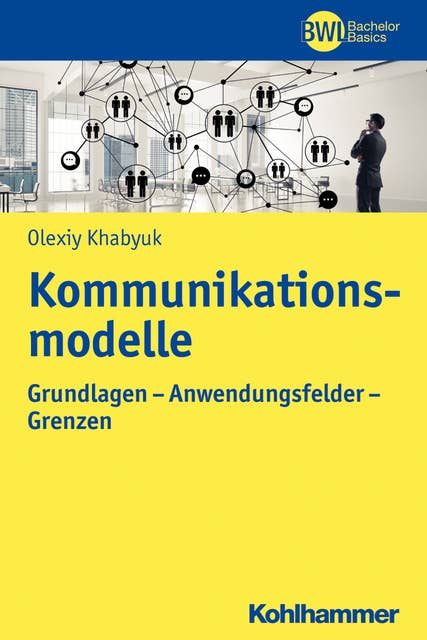 Kommunikationsmodelle: Grundlagen - Anwendungsfelder - Grenzen