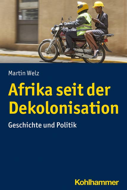 Afrika seit der Dekolonisation: Geschichte und Politik