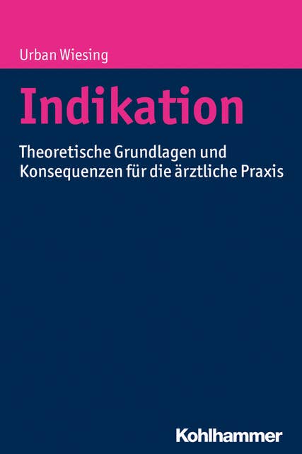 Indikation: Theoretische Grundlagen und Konsequenzen für die ärztliche Praxis