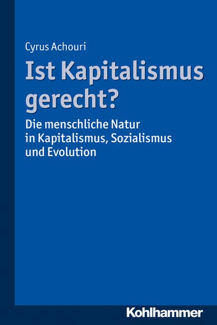 Ist Kapitalismus gerecht?: Die menschliche Natur in Kapitalismus, Sozialismus und Evolution