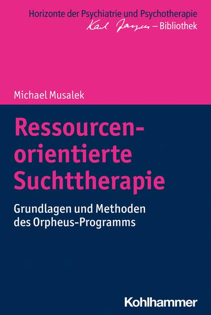 Ressourcenorientierte Suchttherapie: Grundlagen und Methoden des Orpheus-Programms