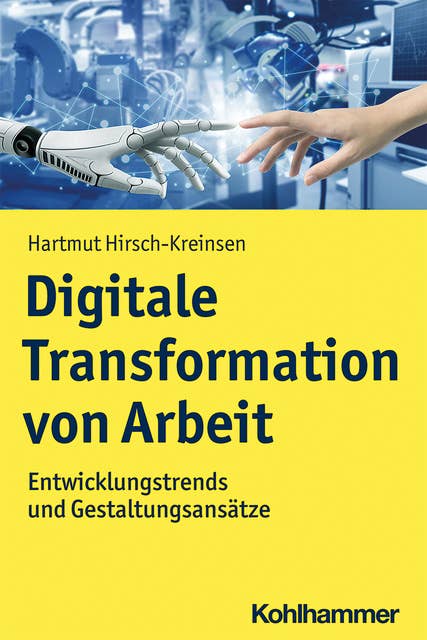 Digitale Transformation von Arbeit: Entwicklungstrends und Gestaltungsansätze