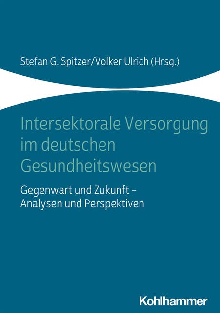 Intersektorale Versorgung im deutschen Gesundheitswesen: Gegenwart und Zukunft - Analysen und Perspektiven