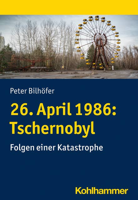 26. April 1986: Tschernobyl: Folgen einer Katastrophe