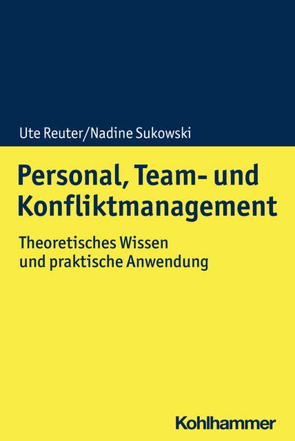 Personal, Team- und Konfliktmanagement: Theoretisches Wissen und praktische Anwendung