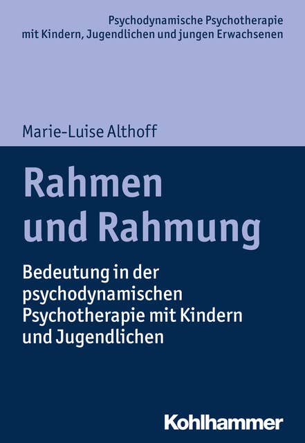 Rahmen und Rahmung: Bedeutung in der psychodynamischen Psychotherapie mit Kindern und Jugendlichen
