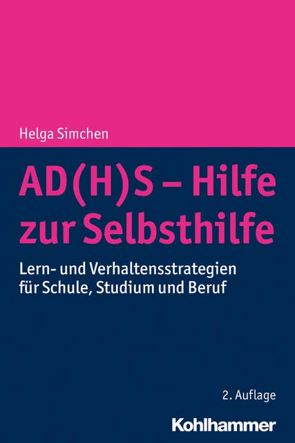 AD(H)S - Hilfe zur Selbsthilfe: Lern- und Verhaltensstrategien für Schule, Studium und Beruf
