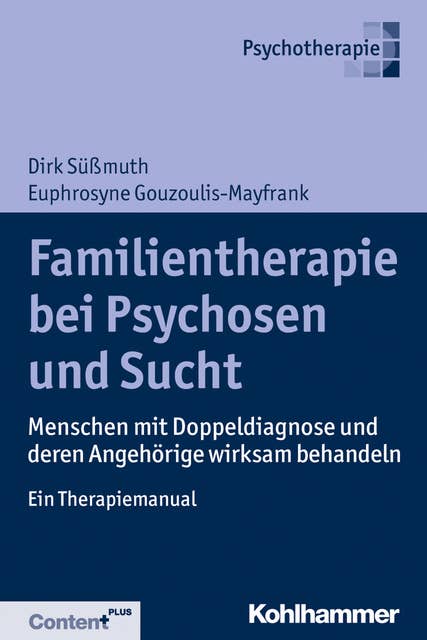 Familientherapie bei Psychose und Sucht: Menschen mit Doppeldiagnose und deren Angehörige wirksam behandeln - Ein Therapiemanual
