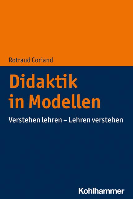 Didaktik in Modellen: Verstehen lehren - Lehren verstehen