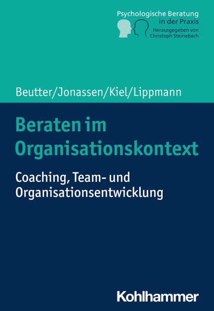 Beraten im Organisationskontext: Coaching, Team- und Organisationsentwicklung