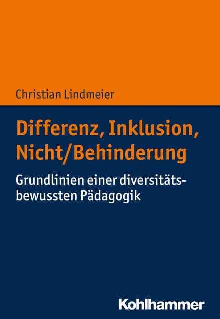 Differenz, Inklusion, Nicht/Behinderung: Grundlinien einer diversitätsbewussten Pädagogik