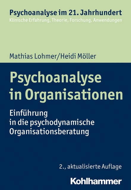 Psychoanalyse in Organisationen: Einführung in die psychodynamische Organisationsberatung