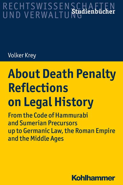 About Death Penalty. Reflections on Legal History: From the Code of Hammurabi and Sumerian Precursors up to Gemanic Law, the Roman Empire and the Middle Ages