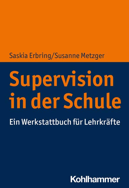 Supervision in der Schule: Ein Werkstattbuch für Lehrkräfte