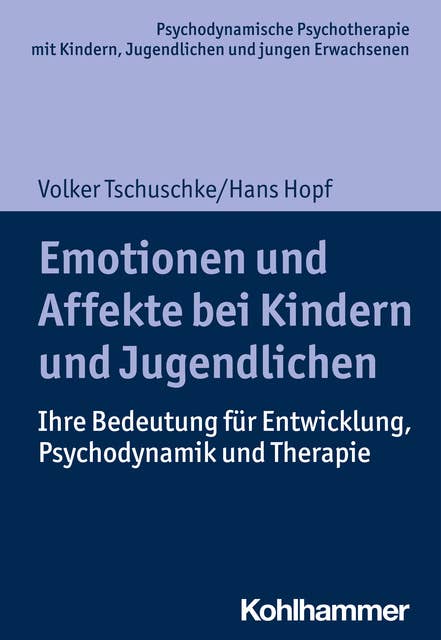 Emotionen und Affekte bei Kindern und Jugendlichen: Ihre Bedeutung für Entwicklung, Psychodynamik und Therapie