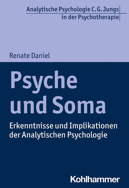 Psyche und Soma: Erkenntnisse und Implikationen der Analytischen Psychologie