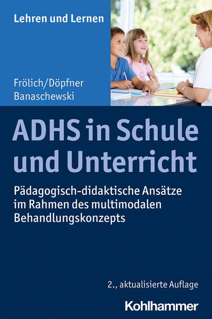 ADHS in Schule und Unterricht: Pädagogisch-didaktische Ansätze im Rahmen des multimodalen Behandlungskonzepts