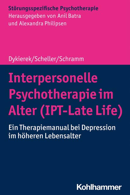 Interpersonelle Psychotherapie im Alter (IPT-Late Life): Ein Therapiemanual bei Depression im höheren Lebensalter