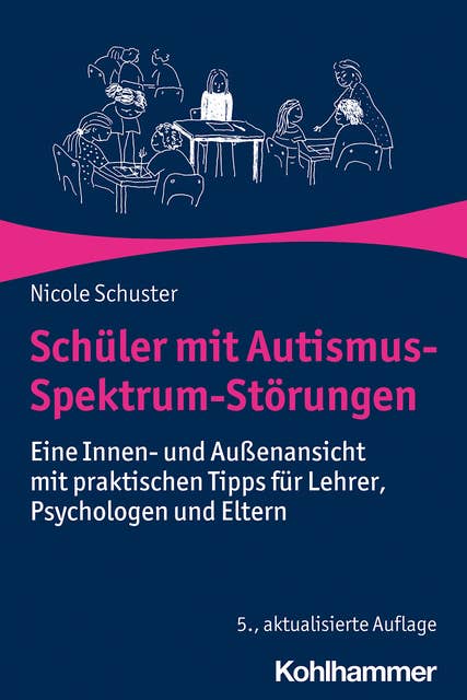 Schüler mit Autismus-Spektrum-Störungen: Eine Innen- und Außenansicht mit praktischen Tipps für Lehrer, Psychologen und Eltern