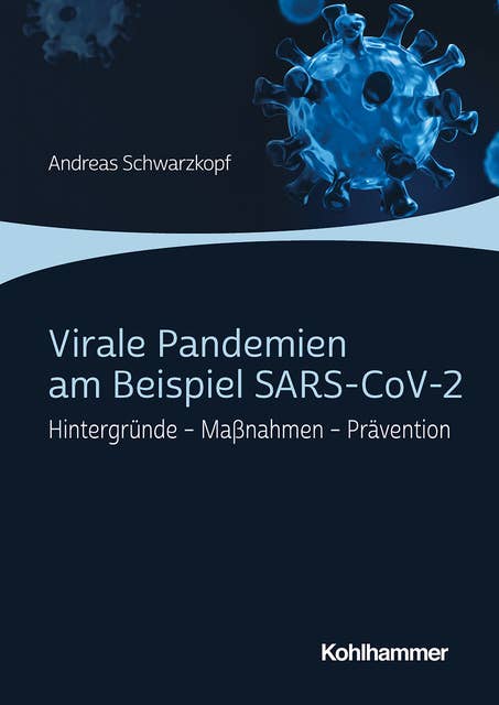 Virale Pandemien am Beispiel SARS-CoV-2: Hintergründe - Maßnahmen - Prävention