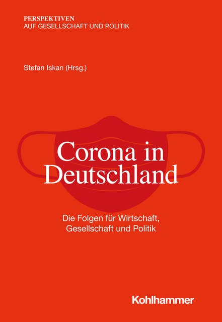 Corona in Deutschland: Die Folgen für Wirtschaft, Gesellschaft und Politik