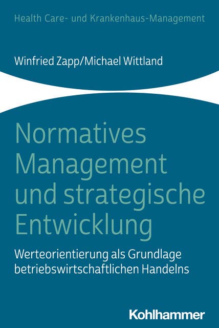 Normatives Management und strategische Entwicklung: Werteorientierung als Grundlage betriebswirtschaftlichen Handelns