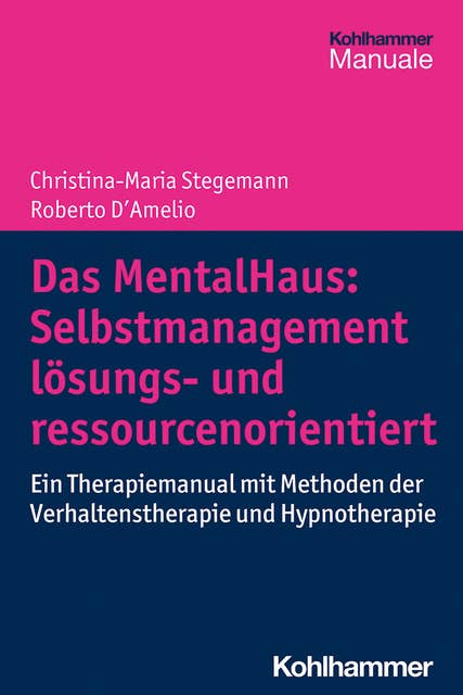 Das MentalHaus: Selbstmanagement lösungs- und ressourcenorientiert: Ein Therapiemanual mit Methoden der Verhaltenstherapie und Hypnotherapie
