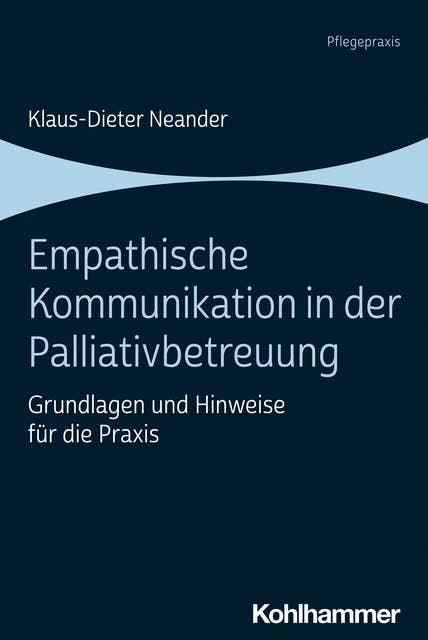 Empathische Kommunikation in der Palliativbetreuung: Grundlagen und Hinweise für die Praxis