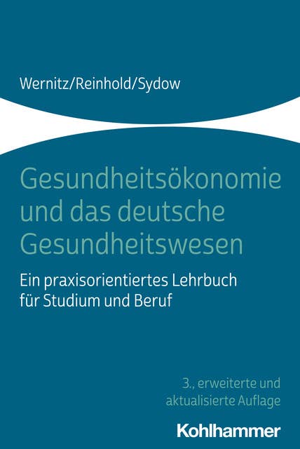 Gesundheitsökonomie und das deutsche Gesundheitswesen: Ein praxisorientiertes Lehrbuch für Studium und Beruf