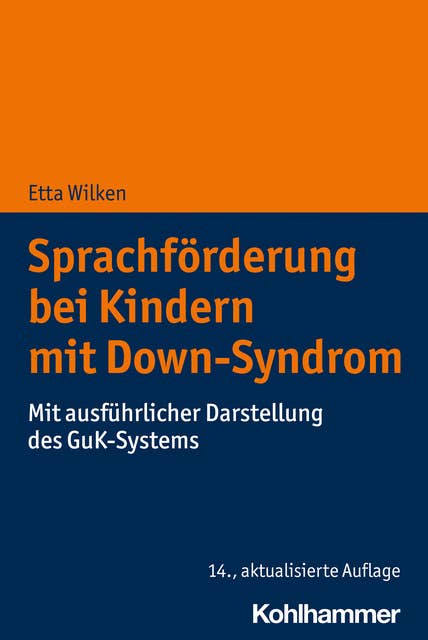 Sprachförderung bei Kindern mit Down-Syndrom: Mit ausführlicher Darstellung des GuK-Systems