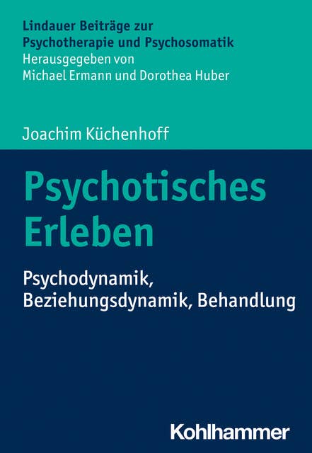 Psychotisches Erleben: Psychodynamik, Beziehungsdynamik, Behandlung
