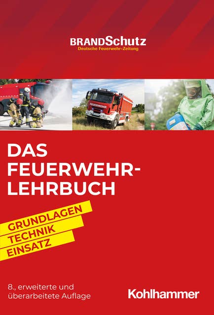 Das Feuerwehr-Lehrbuch: Grundlagen - Technik - Einsatz