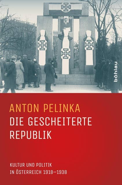 Die gescheiterte Republik: Kultur und Politik in Österreich 1918–1938