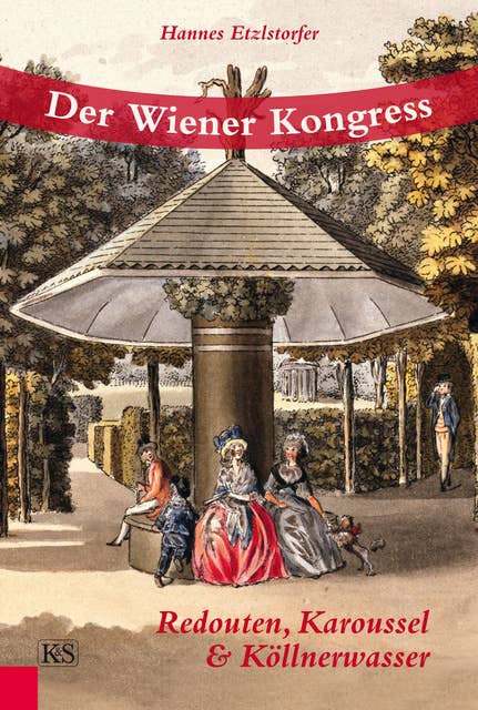 Der Wiener Kongress: Redouten, Karoussel & Köllnerwasser