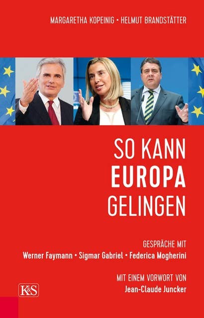 So kann Europa gelingen: Gespräche mit Werner Faymann, Sigmar Gabriel und Federica Mogherini