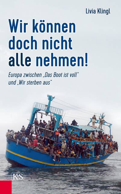 Wir können doch nicht alle nehmen!: Europa zwischen "Das Boot ist voll" und "Wir sterben aus"
