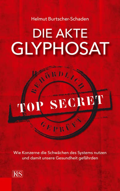 Die Akte Glyphosat: Wie Konzerne die Schwächen des Systems nutzen und damit unsere Gesundheit gefährden