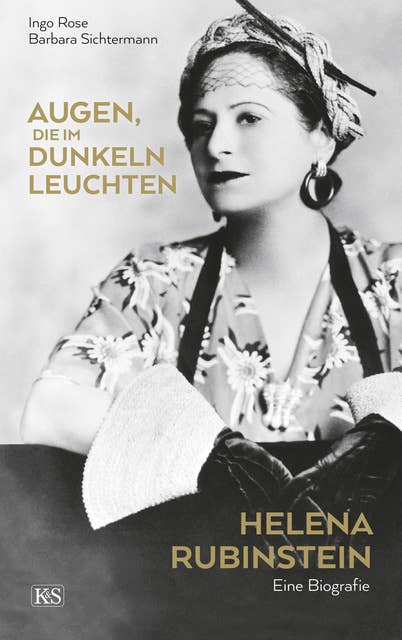 Augen, die im Dunkeln leuchten: Helena Rubinstein: Eine Biografie