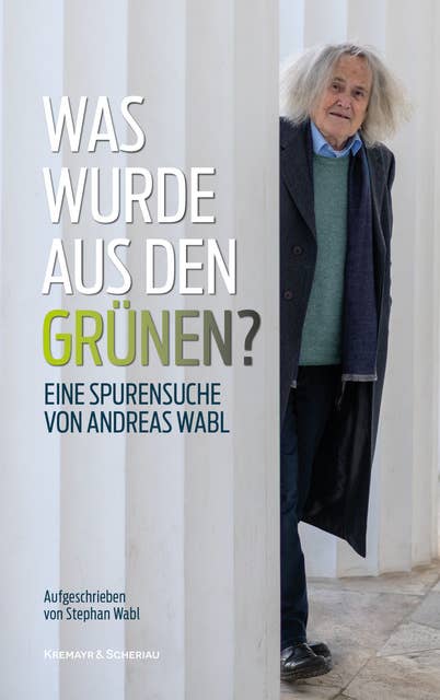 Was wurde aus den Grünen?: Eine Spurensuche von Andreas Wabl, aufgeschrieben von Stephan Wabl