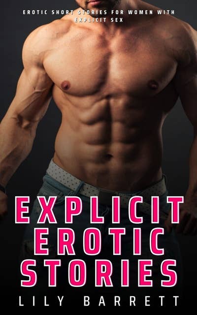 Explicit Erotic Stories: Erotic Short Stories For Women with Explicit Sex