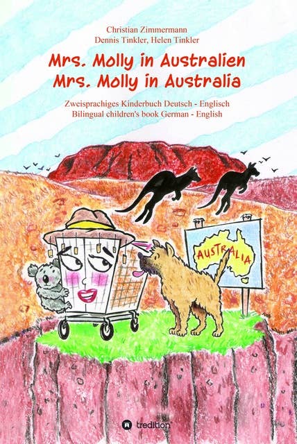 Mrs. Molly in Australien/ Mrs. Molly in Australia: Zweisprachiges Kinderbuch Deutsch - Englisch/ Bilingual children's book German - English