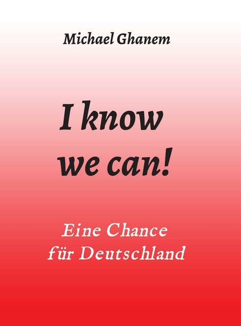I know we can!: Eine Chance für Deutschland