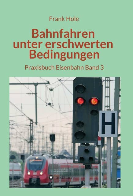 Bahnfahren unter erschwerten Bedingungen: Praxisbuch Eisenbahn  Band 3