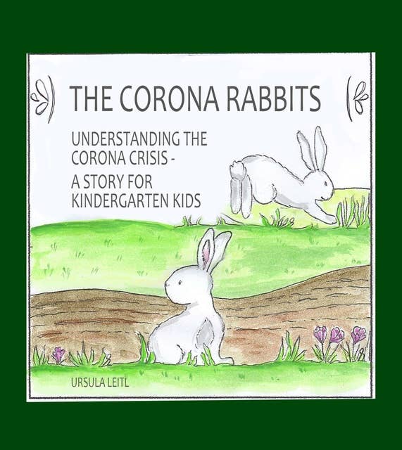 The Corona Rabbits: Understanding the Corona Crisis - A Story for Kindergarten Kids